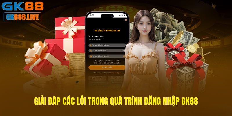 Giải đáp các lỗi trong quá trình Đăng nhập GK88