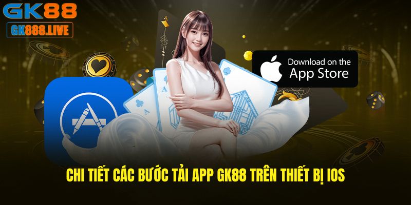 Chi tiết các bước Tải app GK88 trên thiết bị IOS