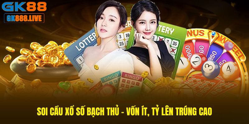 Soi cầu xổ số bạch thủ - vốn ít, tỷ lên trúng cao