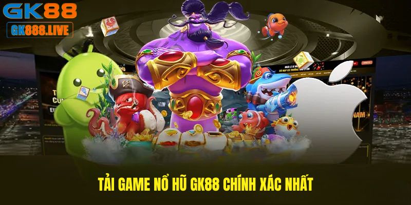 Tải game nổ hũ GK88 chính xác nhất